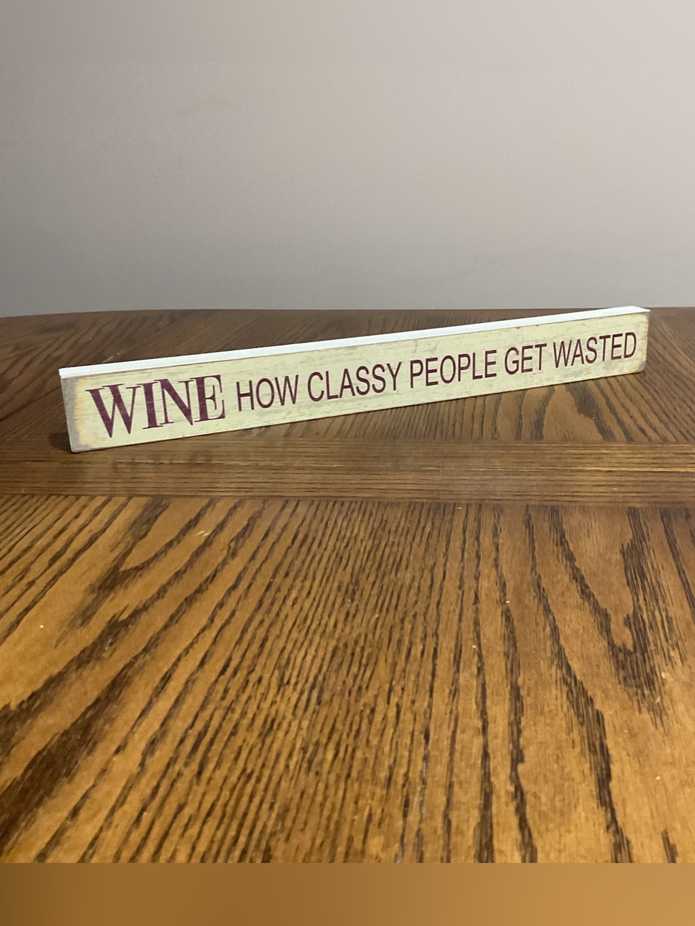 Shabby Chic Wine How Classy People Get Wasted Wood Sign Cream with Burgundy Text